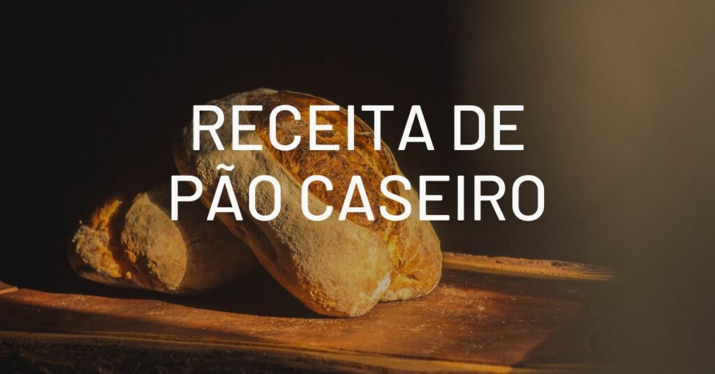 receita de pão caseiro